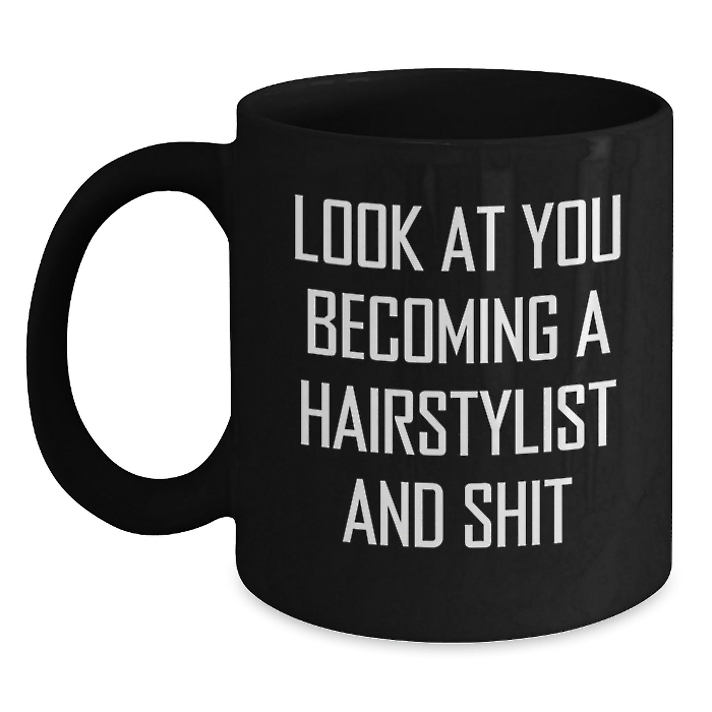 Funny Hairstylist Gifts from Men to Friends - Unique Christmas Unique Gifts for Hairstylist Black Coffee Mug - Look At You Becoming A Hairstylist And Shit - Gift for Hairstylist - Main