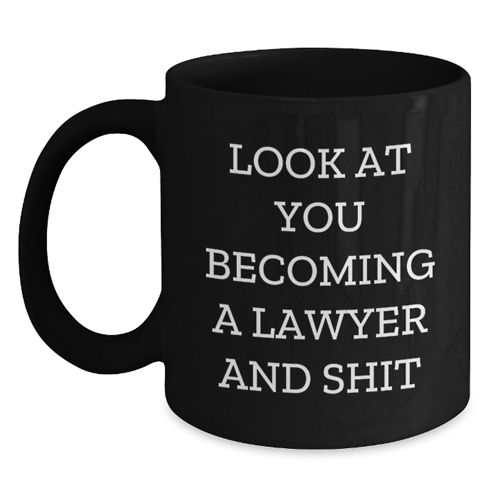Funny Lawyer Gifts - 'Look At You Becoming A Lawyer And Shit' Black Coffee Mug, Gifts from Friends to Lawyer, Black Coffee Mug for Lawyer Graduation - Main