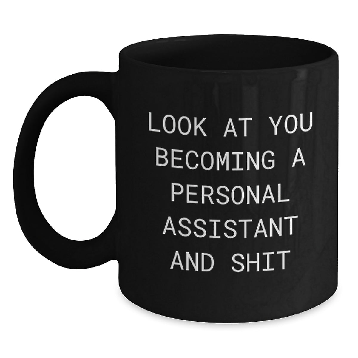 Funny Personal Assistant Gifts for Men - 'Look At You Becoming A Personal Assistant And Shit' Black Coffee Mug, Unique Christmas Unique Gifts from Family, Friends, Coworkers - Main
