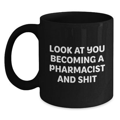 Funny Pharmacist Gifts - Look At You Becoming A Pharmacist And Shit Black Coffee Mug, Birthday Unique Gifts from Friends, Coworkers, Family to Pharmacist Men, Women - Main