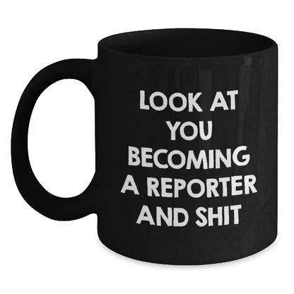 Funny Reporter Gifts, 'Look At You Becoming A Reporter And Shit' Black Coffee Mug for Men, Unique Christmas Unique Gift Ideas for Reporter Friends, 11oz or 15oz Ceramic Mugs - Main