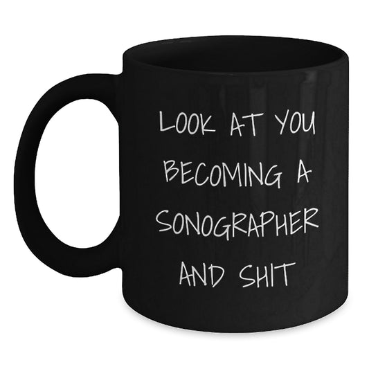 Funny Sonographer Gifts from Friends for Birthday - Look At You Becoming A Sonographer And Shit Quote Black Coffee Mug - Main
