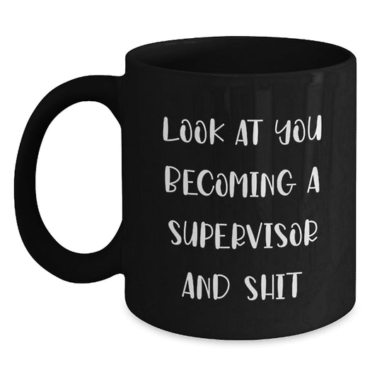 Funny Supervisor Gifts from Friends for Men - 'Look At You Becoming A Supervisor And Shit' Black Coffee Mug for Graduation - Main