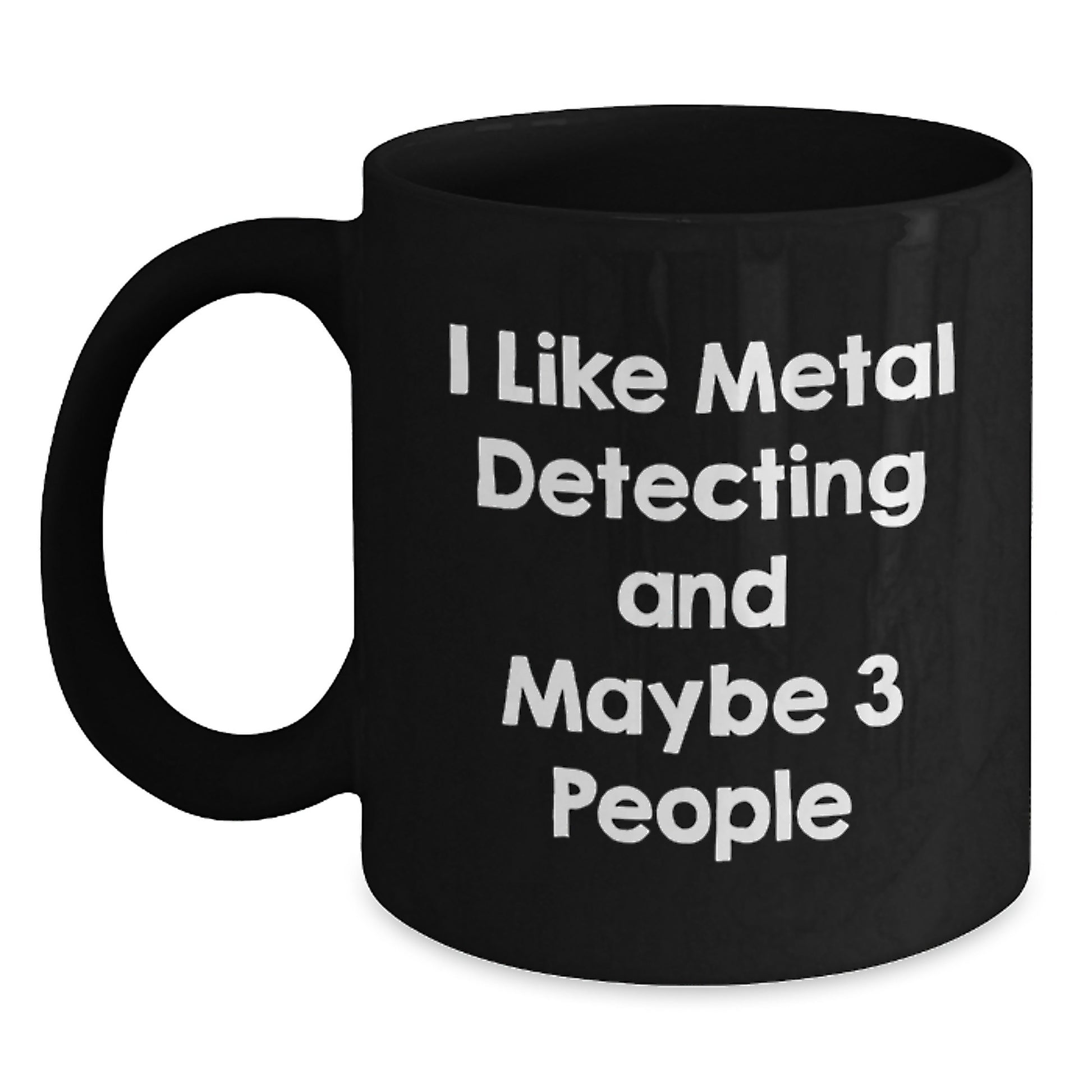 Funny Metal Detecting Gifts for Men Friends Family - I 'Like Metal Detecting And Maybe 3 People' Christmas Unique Mugs Black - Main