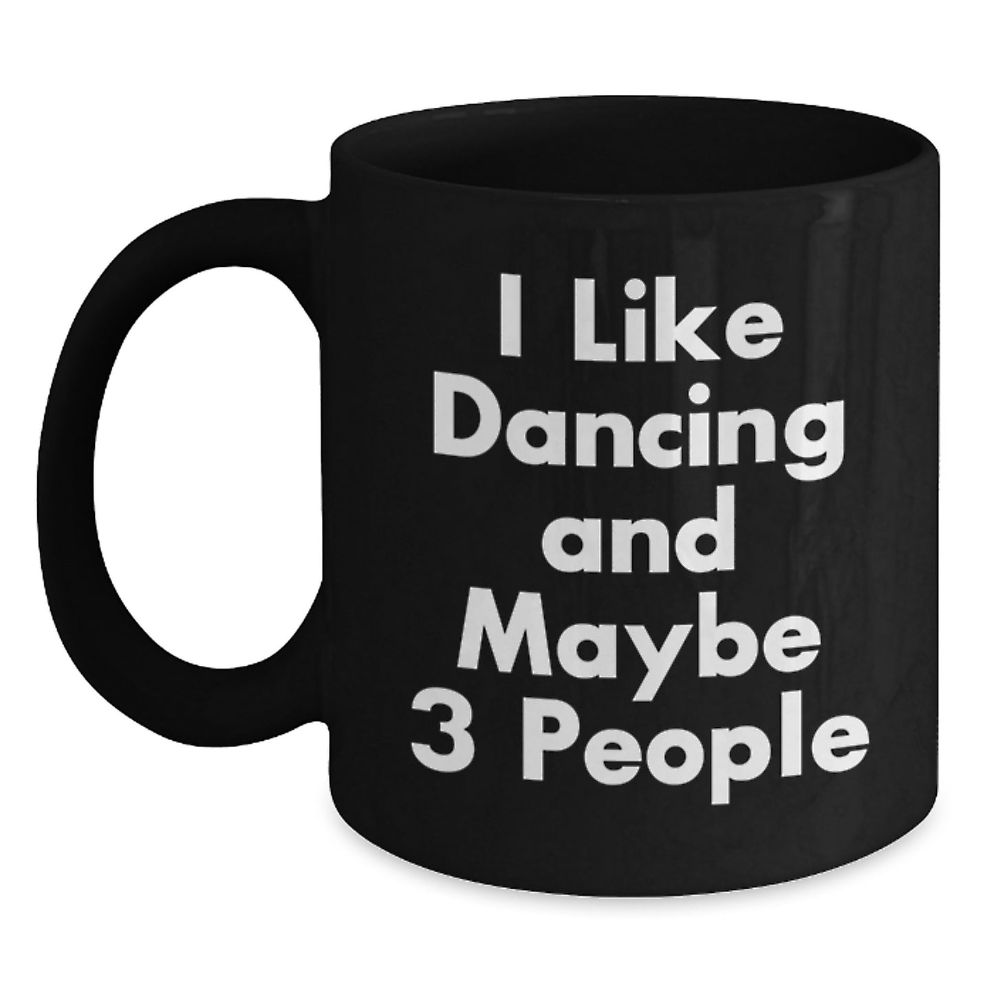 Funny Dancing Gifts for Her, I Like Dancing And Maybe 3 People, Black Coffee Mug, Birthday Unique Presents from Friends - Main