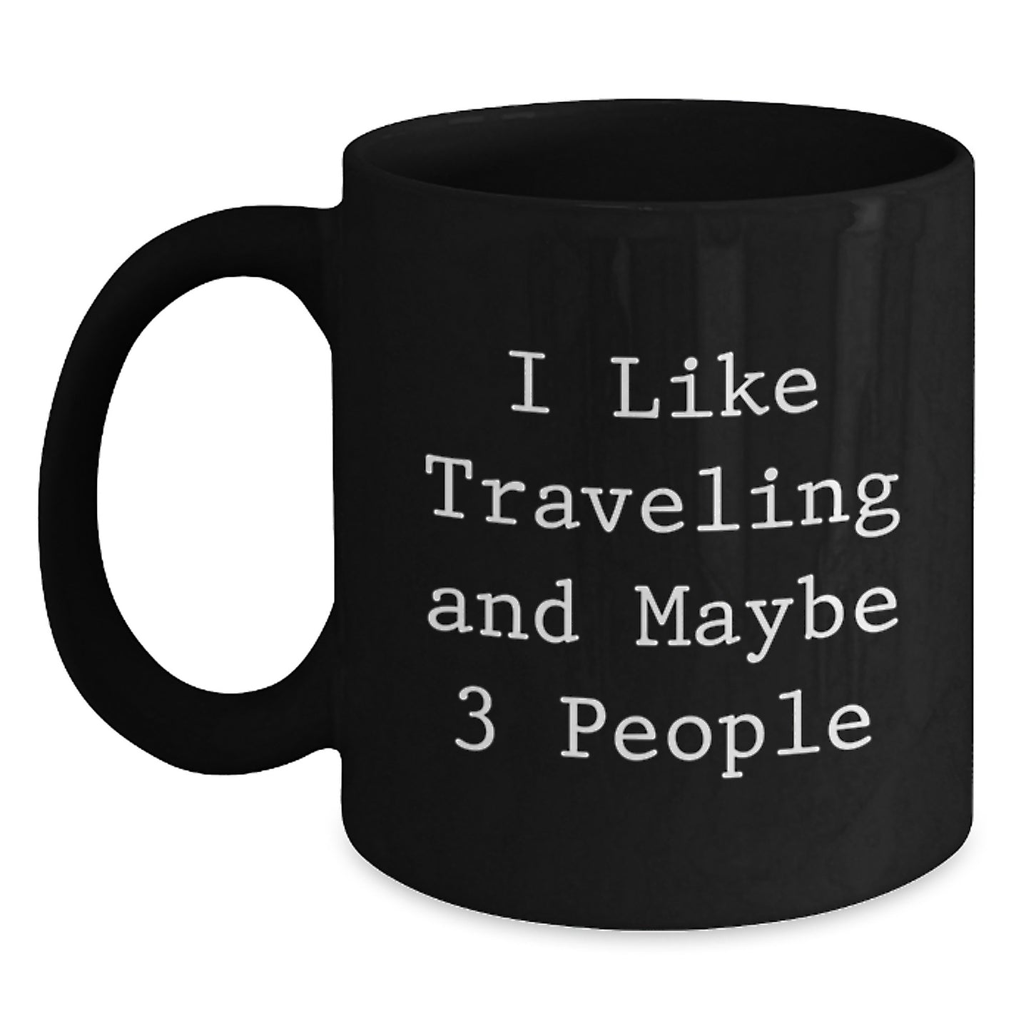 Traveling Gifts for Friends, Funny I Like Traveling And Maybe 3 People Black Coffee Mug, Christmas Unique Mug for Traveling Enthusiasts, Gifts from Friends and Family - Main