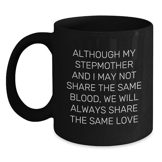 Funny Stepmother Quotes Black Coffee Mug, Gifts from Family, 'Although My Stepmother And I May Not Share The Same Blood, We Will Always Share The Same Love', Birthday Unique Gifts for Stepmother - Main