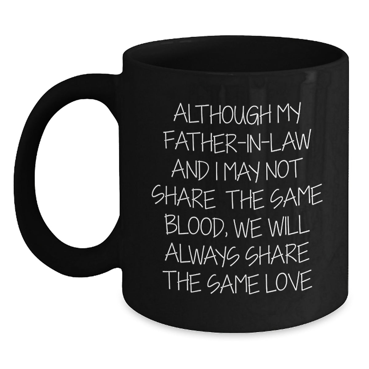Funny Inspirational Father-in-law Gifts from Men to Father-in-law on Birthday - Black Coffee Mug - Although My Father-in-law And I May Not Share The Same Blood, We Will Always Share The Same Love - Main