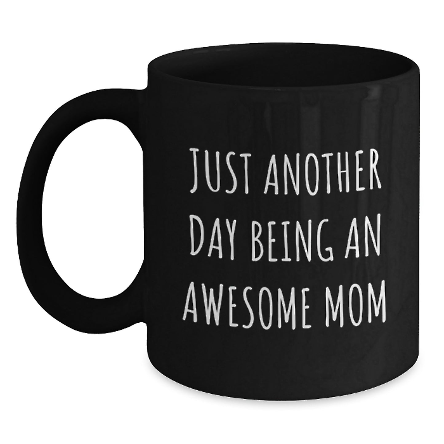 Just Another Day Being An Awesome Mom, Funny Mom Gift, Black Coffee Mug, Birthday Unique Gifts from Mom to You - Main
