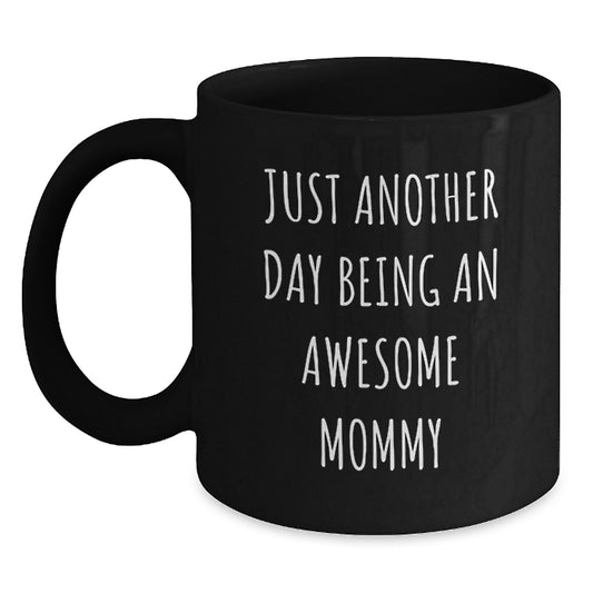 Funny Mommy Gifts from Family, Unique Birthday Unique Gifts for Mommy, Just Another Day Being An Awesome Mommy Black Coffee Mug - Main