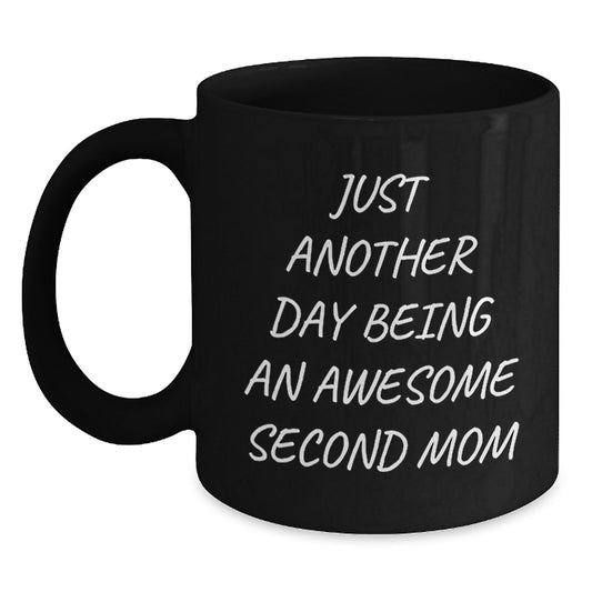 Second Mom Gifts from Friends - Funny Black Coffee Mug, Just Another Day Being An Awesome Second Mom, Perfect Birthday Unique Gifts for Her - Main