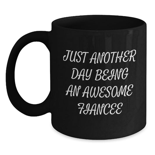 Funny Fiancee Gifts from Men - Just Another Day Being An Awesome Fiancee Black Coffee Mug for Birthday, Gifts for Fiancee - Main