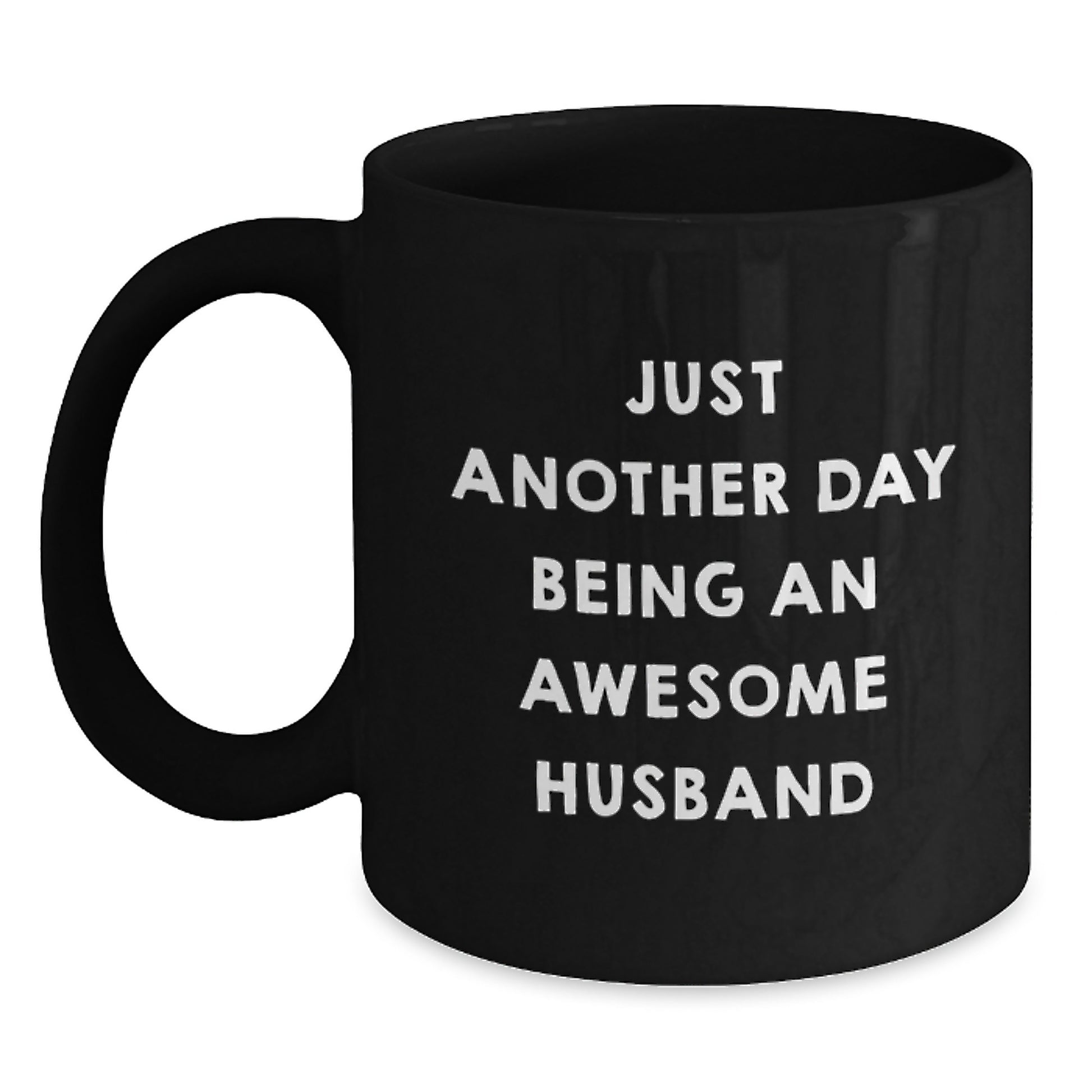 Just Another Day Being An Awesome Husband Funny Husband Gifts, Unique Birthday Unique Gifts from Men to Husband, Husband Mug for Men, 11oz or 15oz Black Coffee Mug - Main