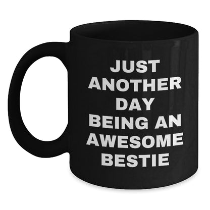 Funny Bestie Gifts, Black Coffee Mug, Just Another Day Being An Awesome Bestie, Perfect for Bestie Friends on Christmas Unique Gifts from Friends to Bestie - Main