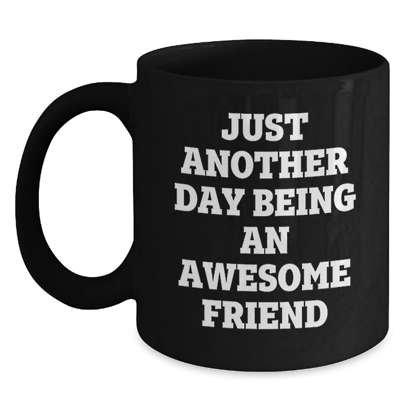 Funny Friend Gifts from Men to Friend, Black Coffee Mug with Quote Just Another Day Being An Awesome Friend, Birthday Unique Gifts - Main