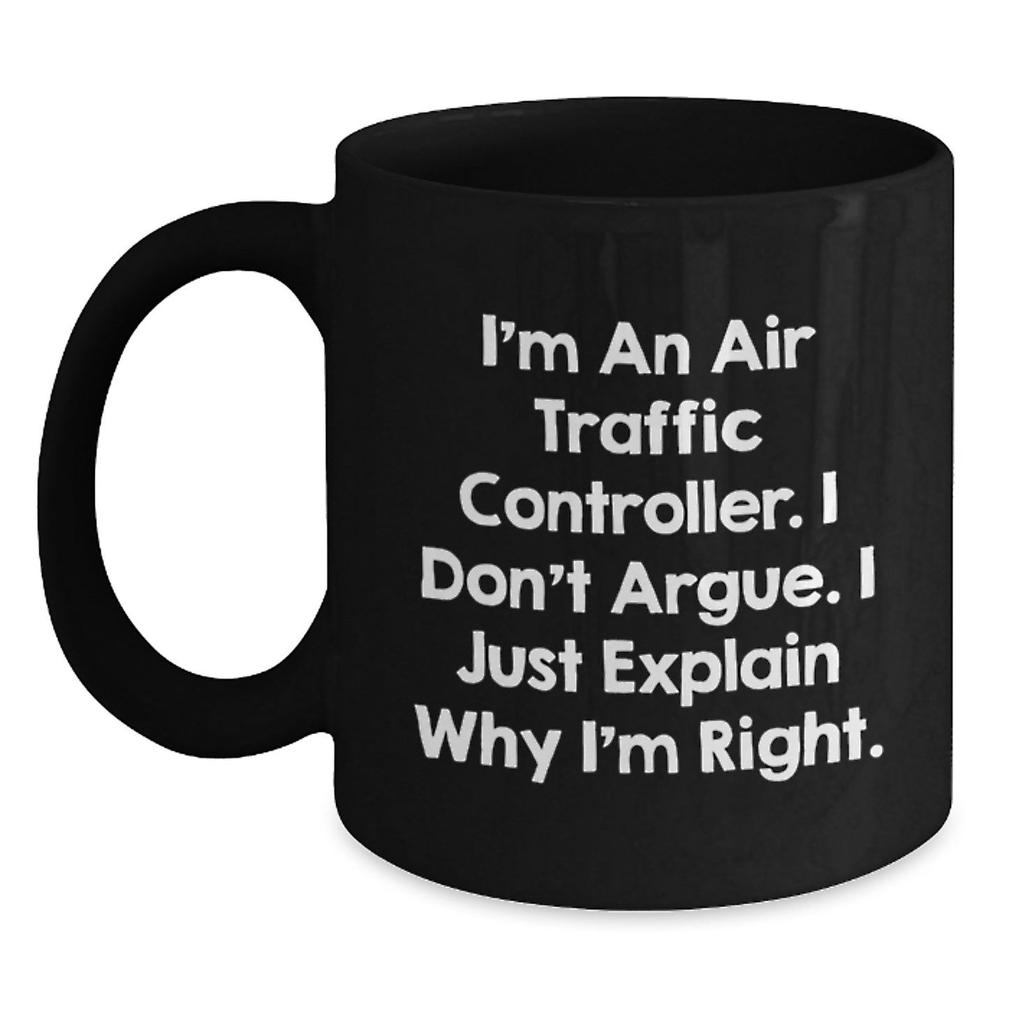 Air Traffic Controller Humor Gifts from Friends, Funny Unique Birthday Unique Gifts for Air Traffic Controller Men, I'm An Air Traffic Controller. I Don't Argue. I Just Explain Why I'm Right. - Main