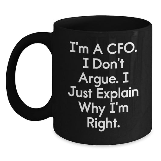 Funny CFO Quotes Gifts for Men from Friends Unique Birthday Coffee Mugs, 'I'm A Cfo. I Don't Argue. I Just Explain Why I'm Right.' Black Ceramic Mugs, 11oz or 15oz - Main