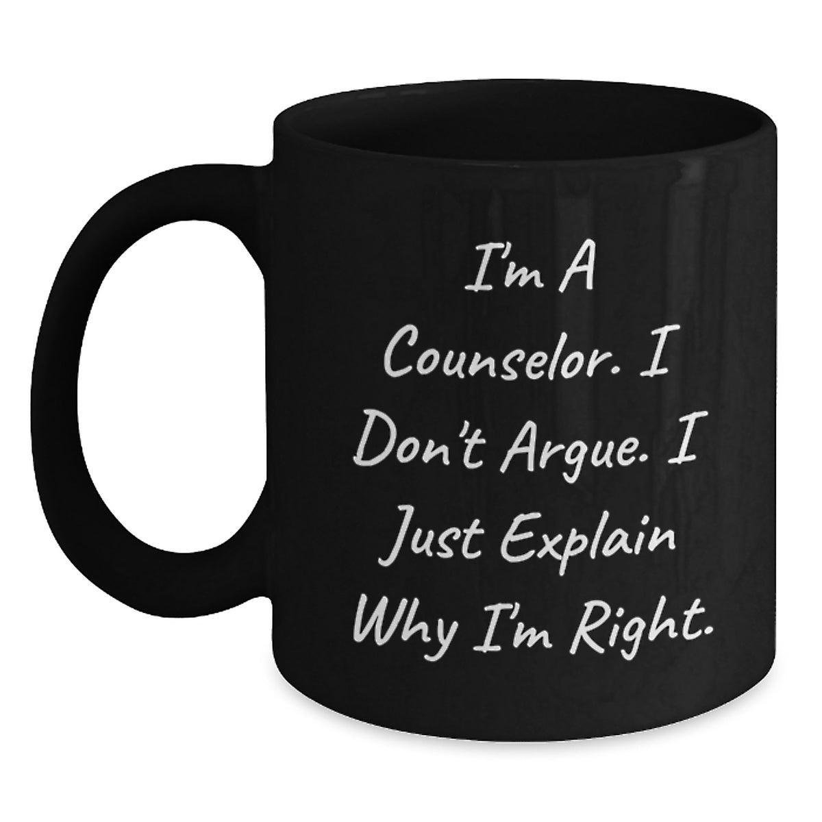 Counselor Gifts from Friends for Birthday Unique Counselor Mug, Funny Quote 'I'm A Counselor. I Don't Argue. I Just Explain Why I'm Right.' - Main