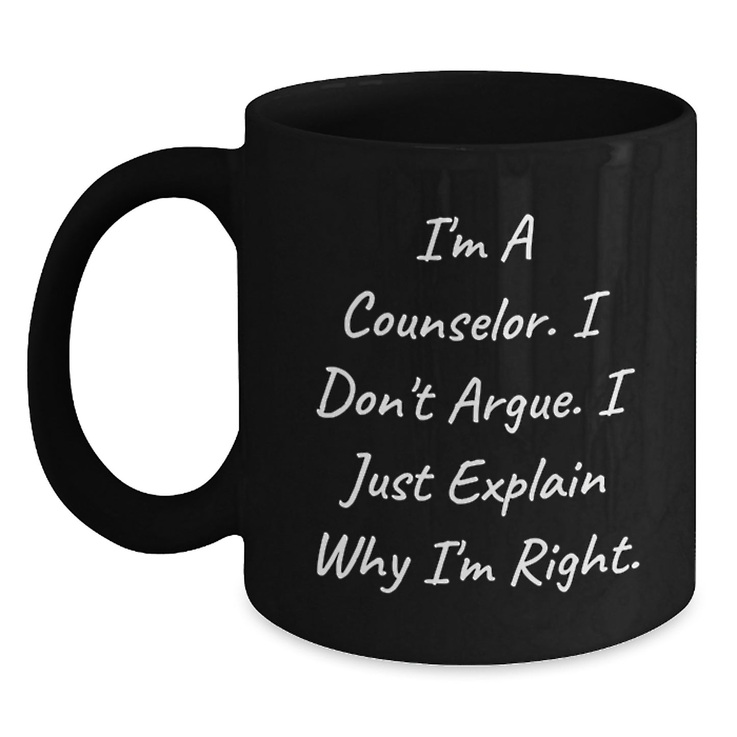 Counselor Gifts from Friends for Birthday Unique Counselor Mug, Funny Quote 'I'm A Counselor. I Don't Argue. I Just Explain Why I'm Right.' - Main