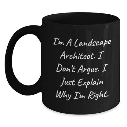 Funny Landscape Architect Gifts, 'I Don't Argue, I Just Explain Why I'm Right' Black Coffee Mug for Birthday, Gifts from Friends, Gifts for Landscape Architects - Main