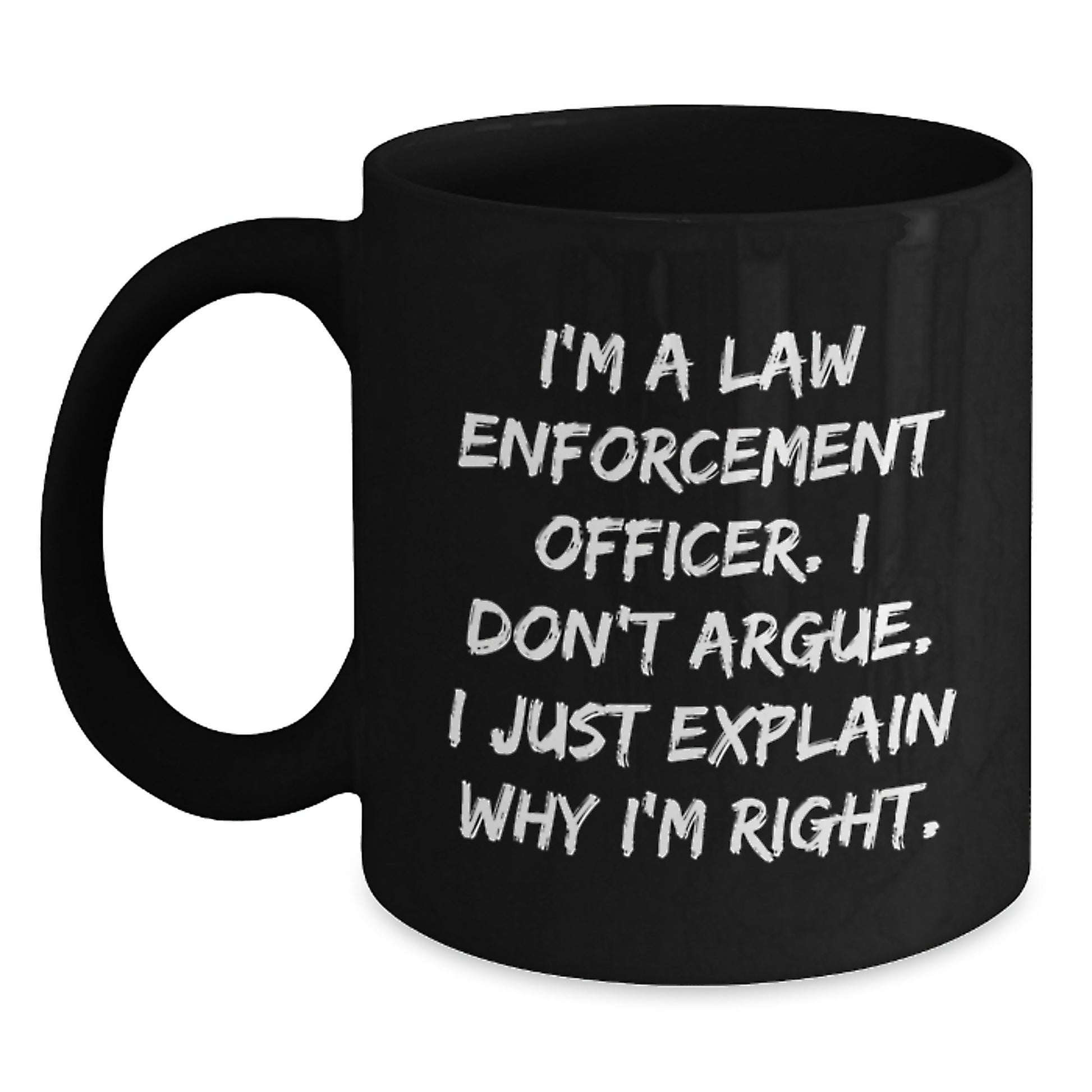 Funny Law Enforcement Officer Gifts for Him or Her, Black Coffee Mug, I'm Right, Unique Birthday Unique Gifts from Friends or Family - Main