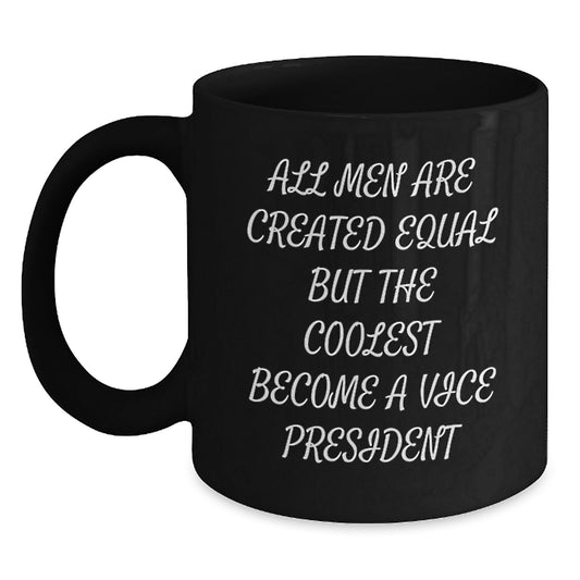 Funny Vice President Gifts for Men, Inspirational Black Coffee Mug from Friends, Unique Graduation Mugs for Him, 'All Men Are Created Equal But The Coolest Become A Vice President' - Main