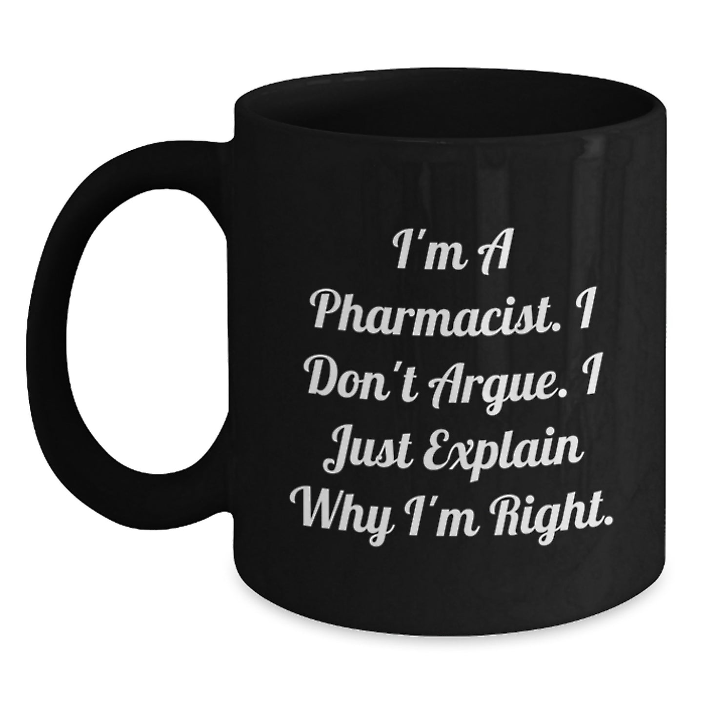 Funny Pharmacist Gifts for Men Black Coffee Mugs I'm A Pharmacist I Don't Argue I Just Explain Why I'm Right Gifts from Family - Main