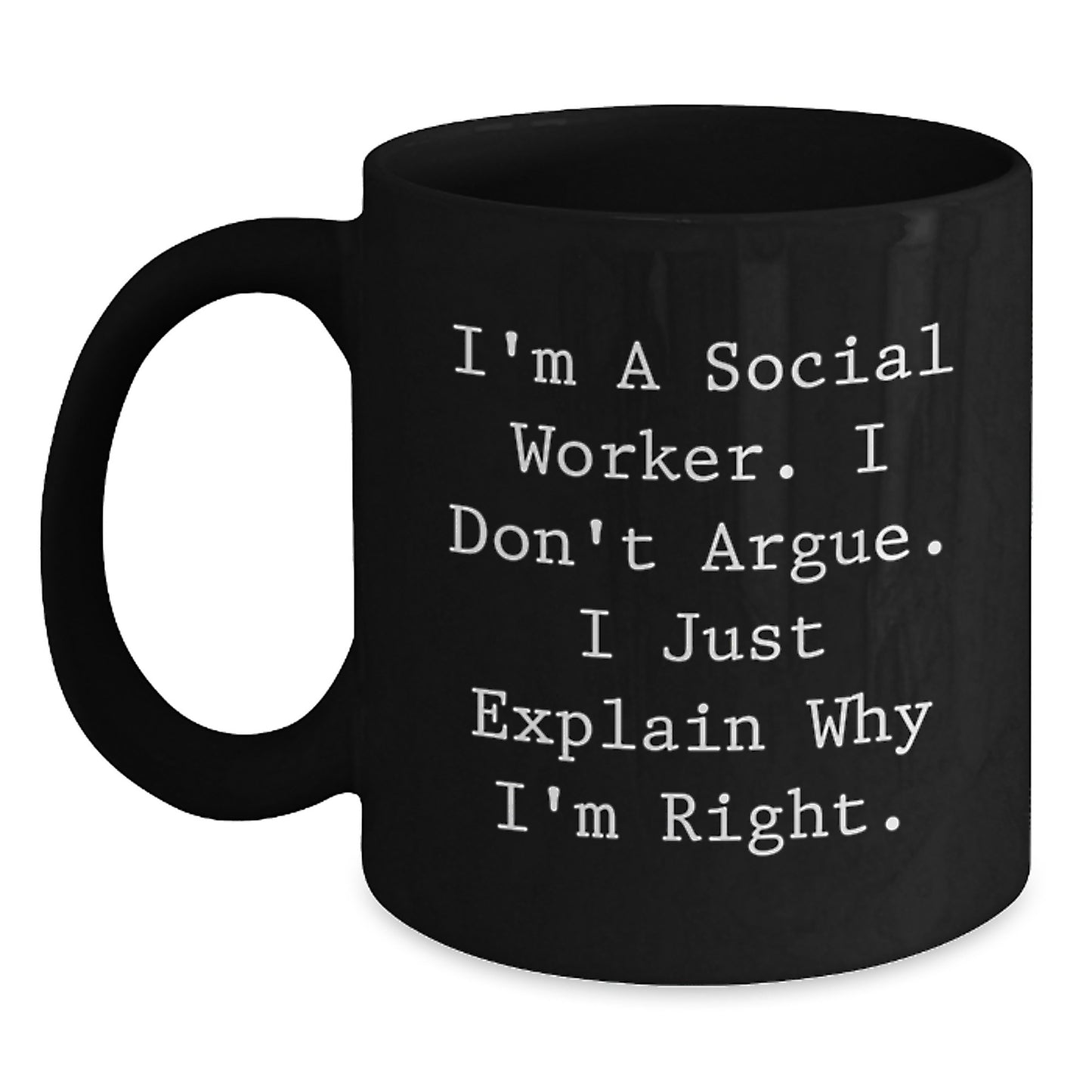 Funny Social Worker Black Coffee Mug Gifts from Friends to Social Worker, Christmas Unique Gifts, 'I'm A Social Worker. I Don't Argue. I Just Explain Why I'm Right.' - Main