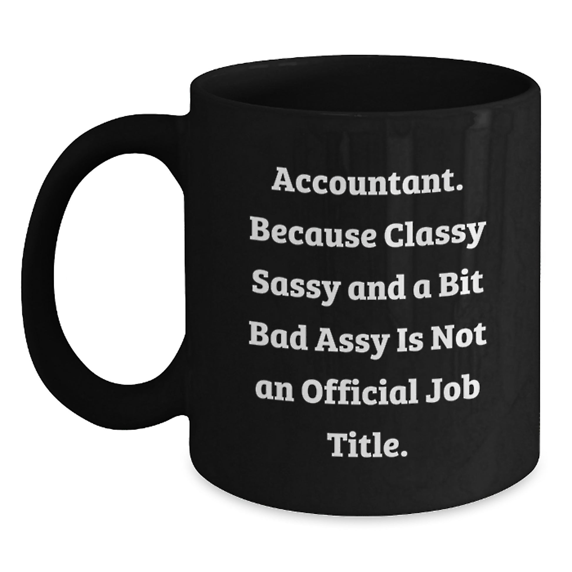 Funny Accountant Gifts, Classy Sassy Mugs for Men, Women, Coworkers, Family - Black Coffee Mug for Accountant Enthusiasts - Main