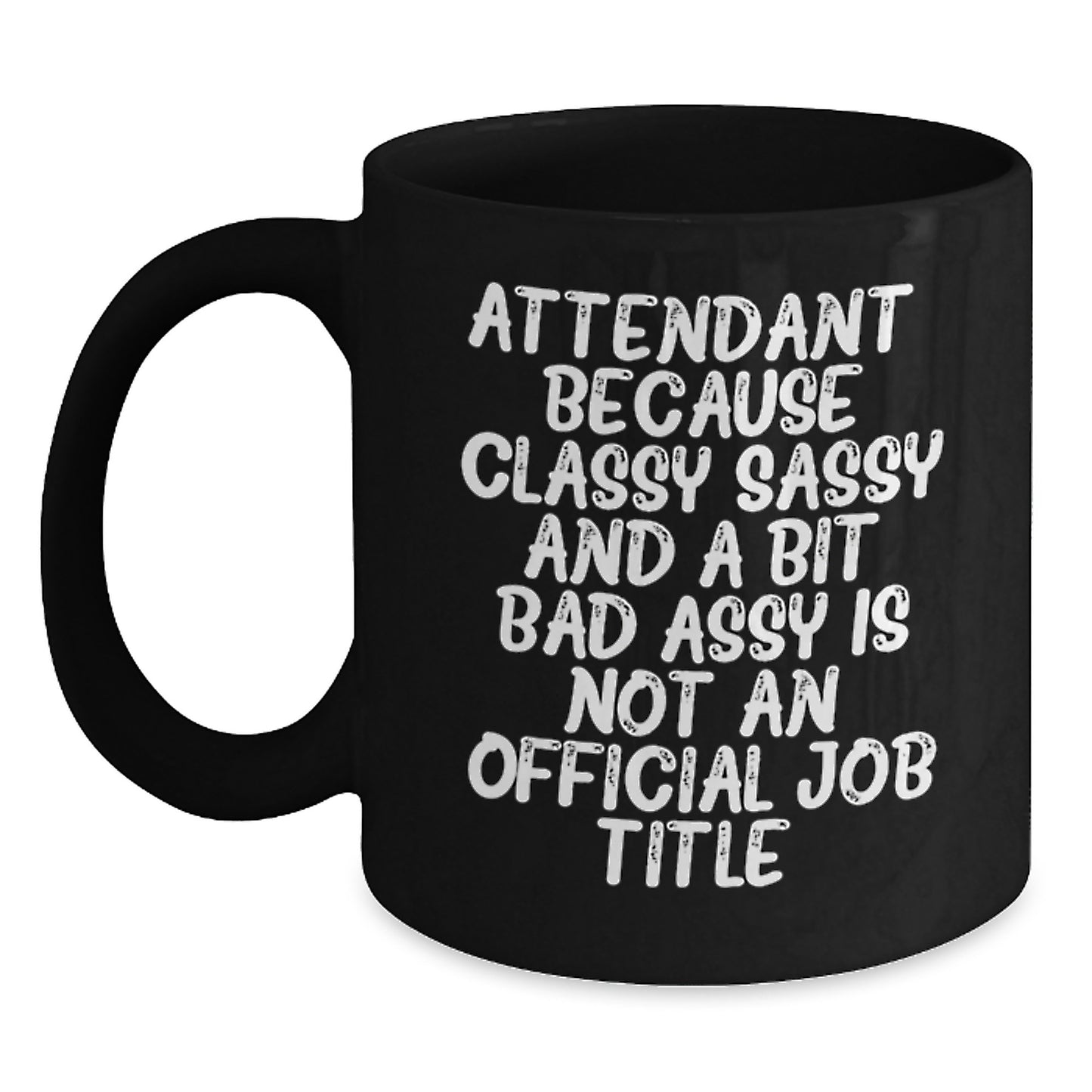 Gifts from Friends and Family - Attendant Unique Birthday Mug, Funny Quote, Black Coffee Mug, 11oz or 15oz, Microwave and Dishwasher Safe - Main