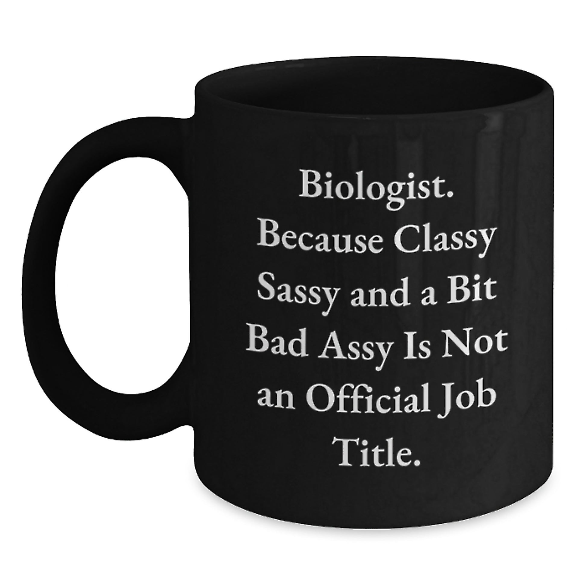 Biologist Humor Black Coffee Mug, Funny Gifts for Birthday, Gifts from Friends, Gifts for Biologist, Classy Sassy and a Bit Fearlessy - Main