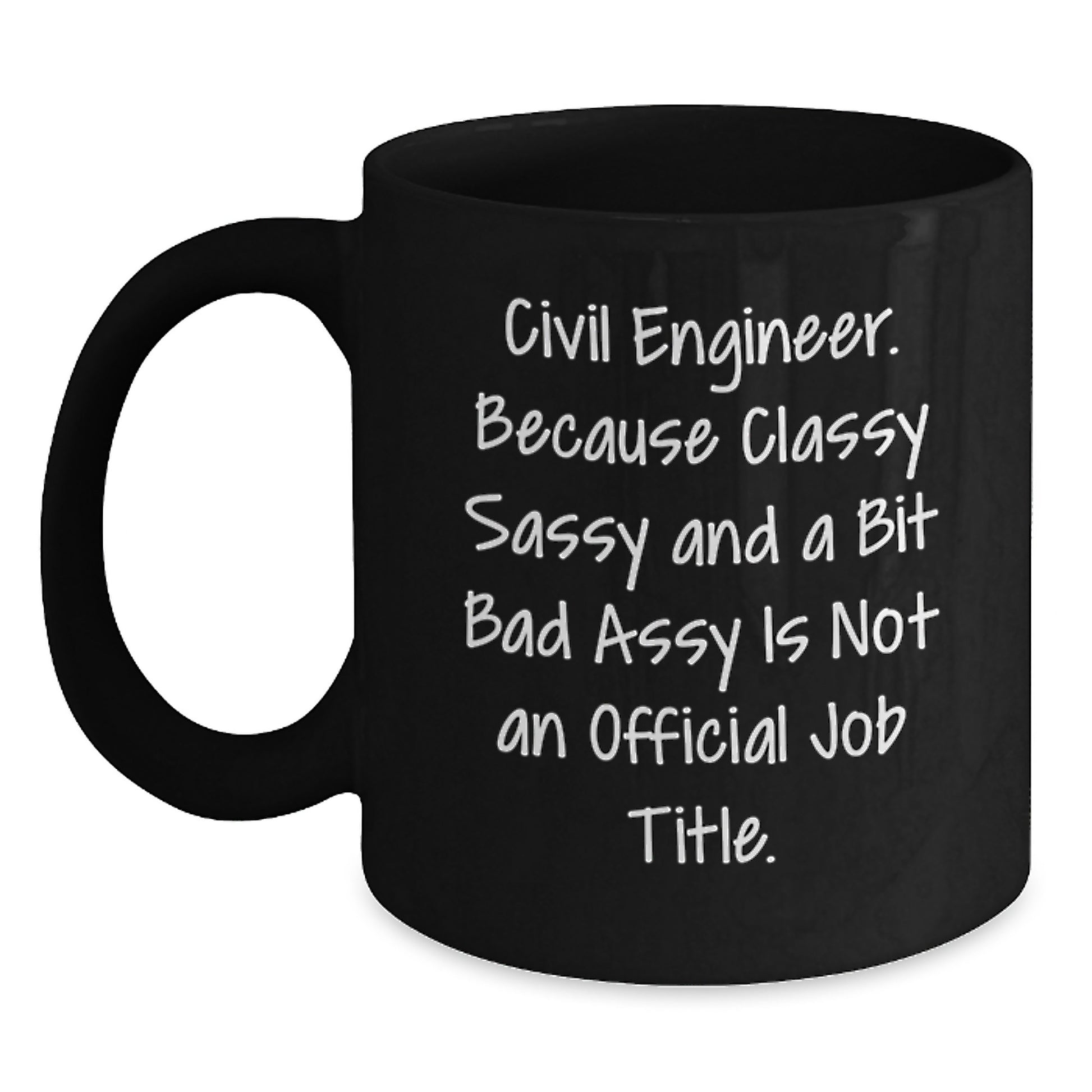 Funny Civil Engineer Gifts for Him or Her, Black Coffee Mug, Because Classy Sassy And A Bit Fearlessy Is Not An Official Job Title., Gifts from Friends to Family - Main