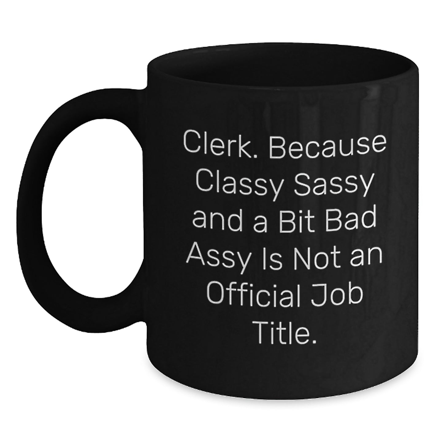 Funny Clerk Gifts from Friends, Unique Black Coffee Mugs for Clerk Men, 'Classy Sassy And A Bit Fearlessy Is Not An Official Job Title.' Quote Mug for Clerk Women - Main