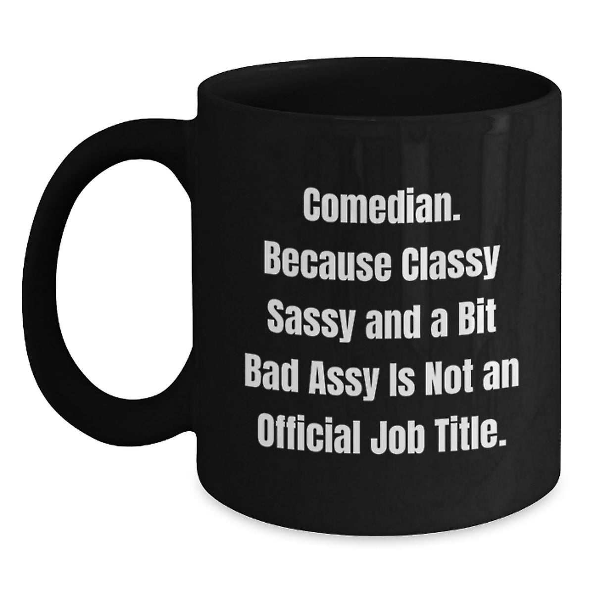 Funny Comedian Gifts from Friends for Birthday - Comedian Black Coffee Mug, Classy Sass and a Bit Fearlessy - Main