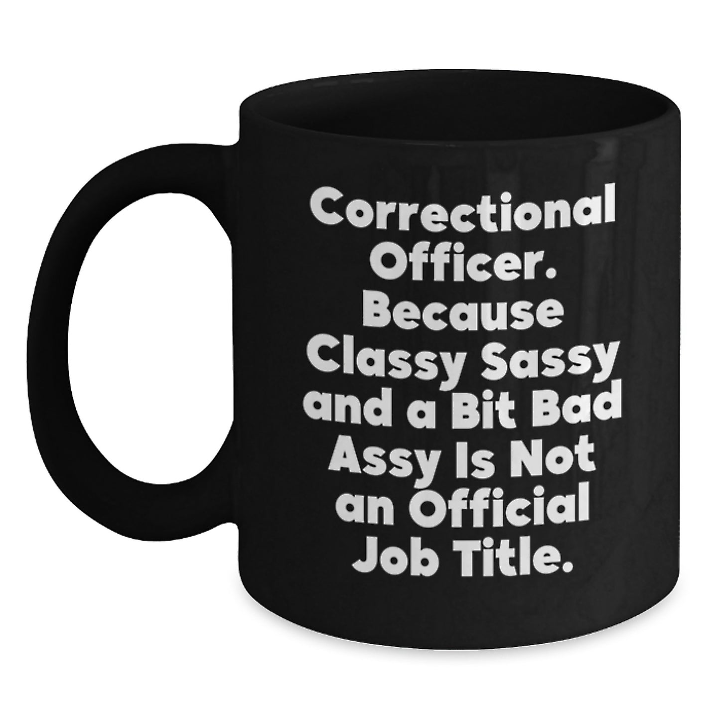 Funny Correctional Officer Gifts from Men for Women - Classy Sassy And A Bit Fearlessy Is Not Official Job Title Black Coffee Mug - Main