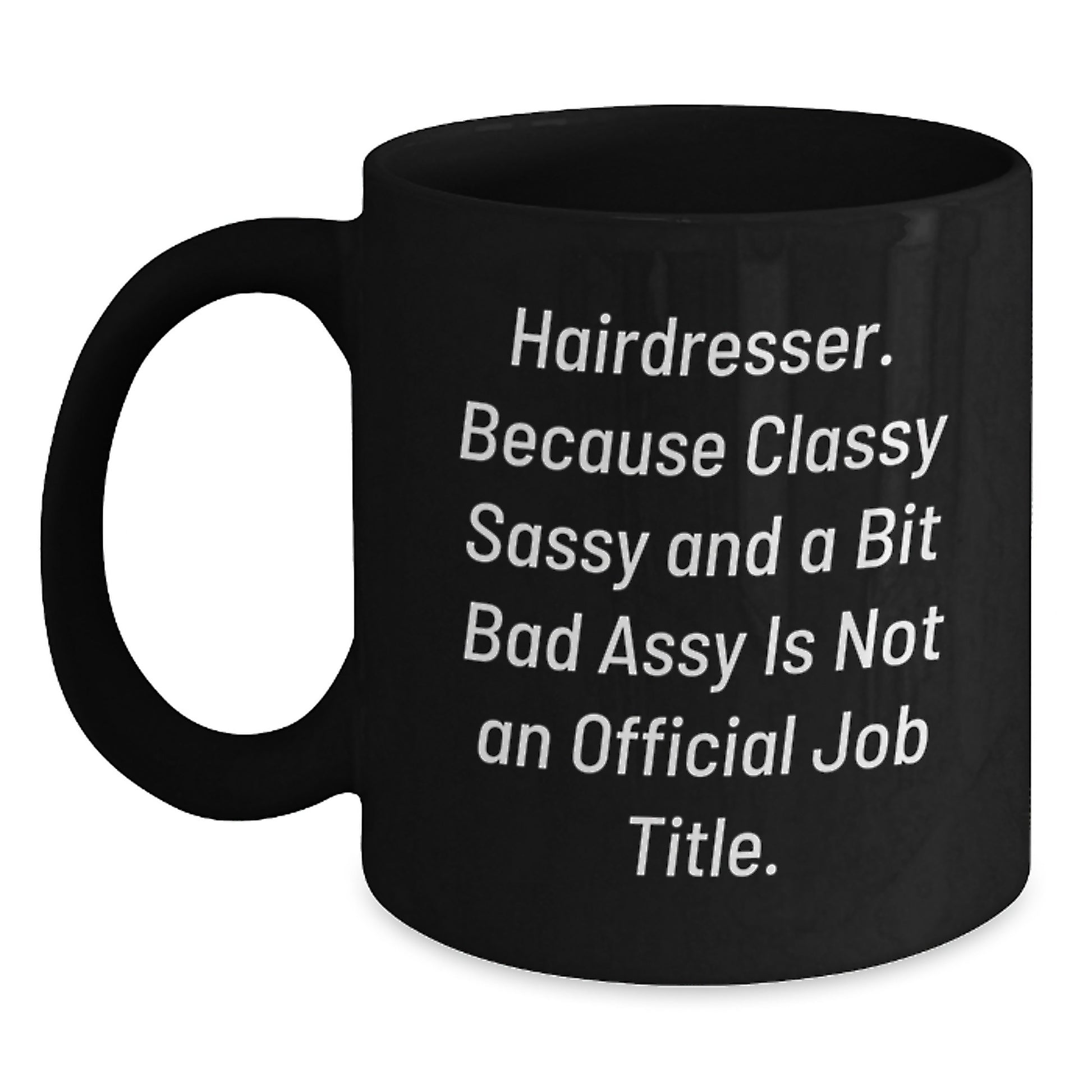 Funny Hairdresser Gifts for Men - Classy Sassy And A Bit Fearlessy Is Not An Official Job Title Black Coffee Mug Gifts from Men to Hairdresser Friends - Main