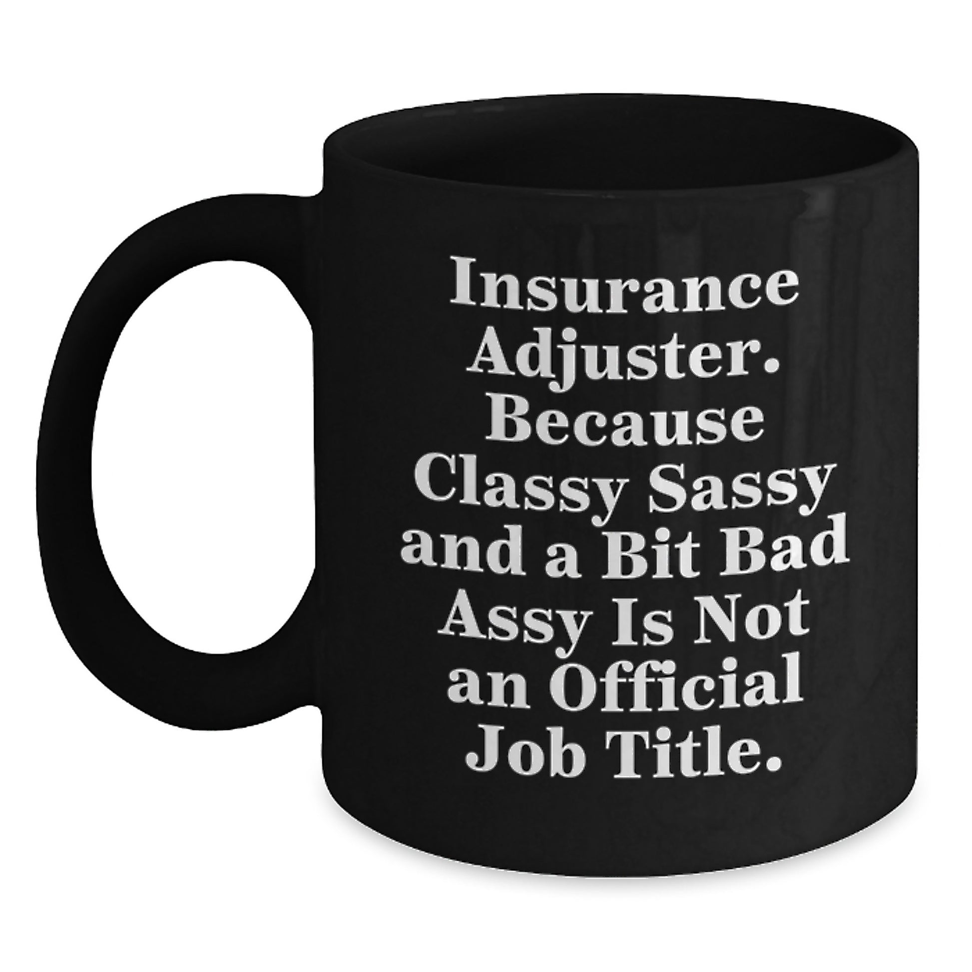 Funny Insurance Adjuster Gifts for Men, Women, Friends, and Coworkers - Black Coffee Mug with 'Because Classy Sassy And A Bit Fearlessy Is Not An Official Job Title.' Quote - Main