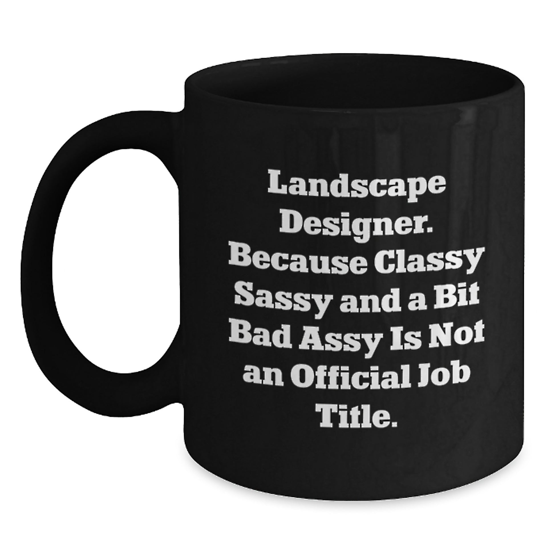 Funny Landscape Designer Christmas Unique Gifts from Friends to Landscape Designers - Black Coffee Mug - 'Classy Sassy And A Bit Fearlessy Is Not An Official Job Title' - Main