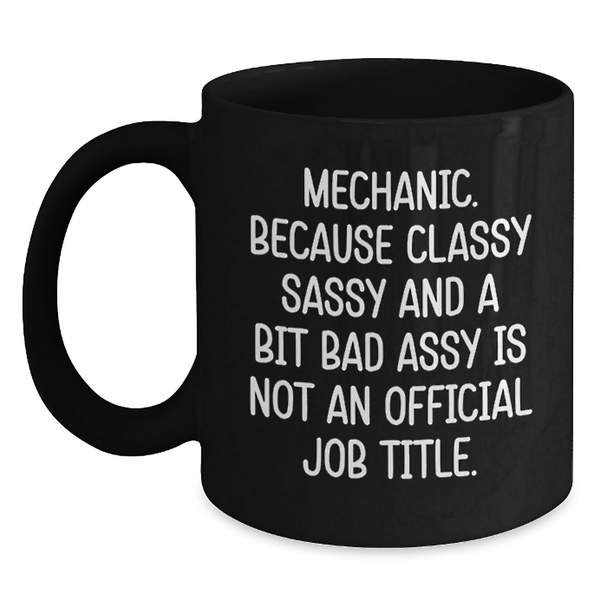 Funny Mechanic Gifts for Men, Unique Black Coffee Mugs, Christmas Unique Gifts from Friends, 'Mechanic. Because Classy Sassy And A Bit Fearlessy Is Not An Official Job Title.' - Main
