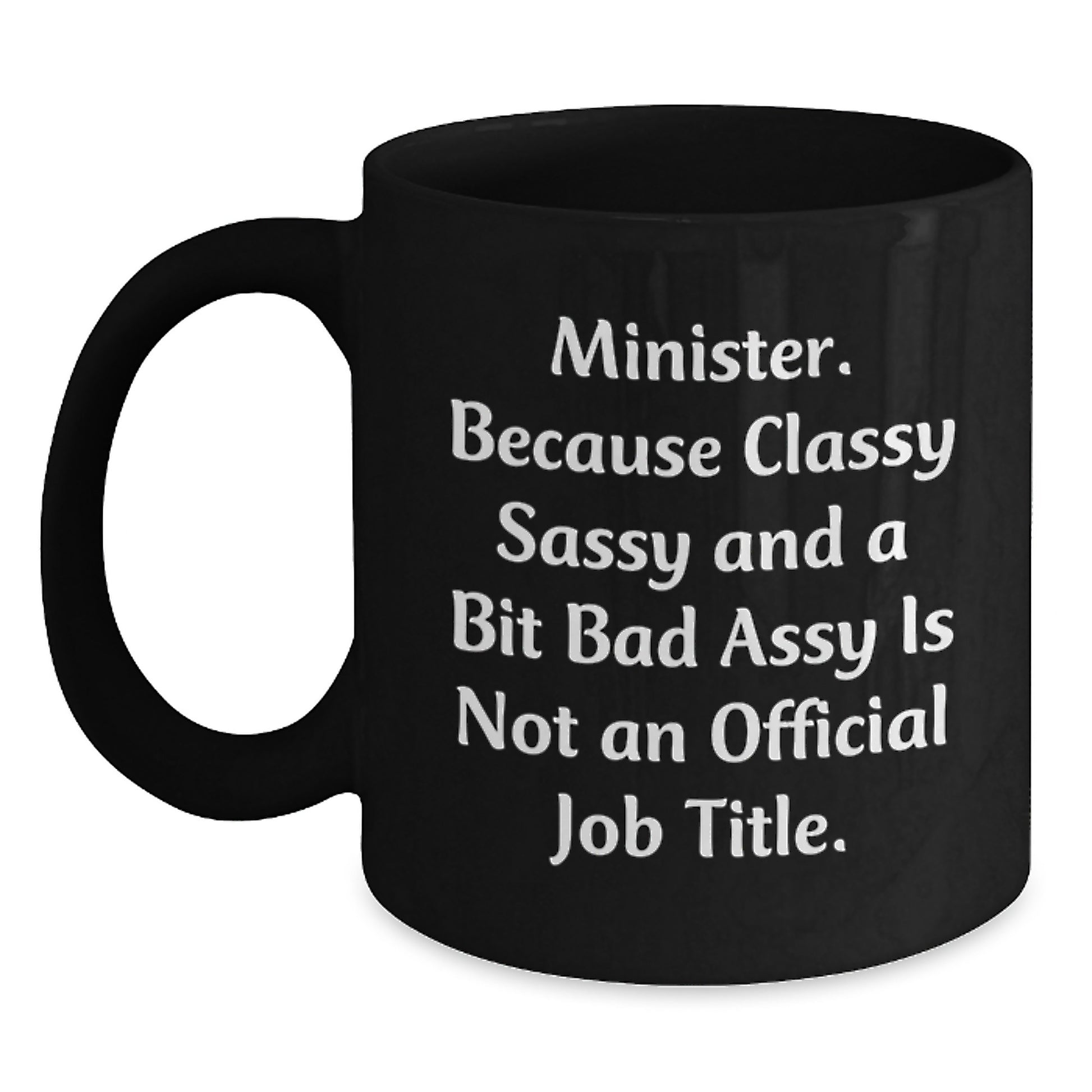 Funny Minister Gifts, Black Coffee Mugs for Christmas Unique Presents from Friends and Family - 'Minister. Because Classy Sassy And A Bit Fearlessy Is Not An Official Job Title.' - Main