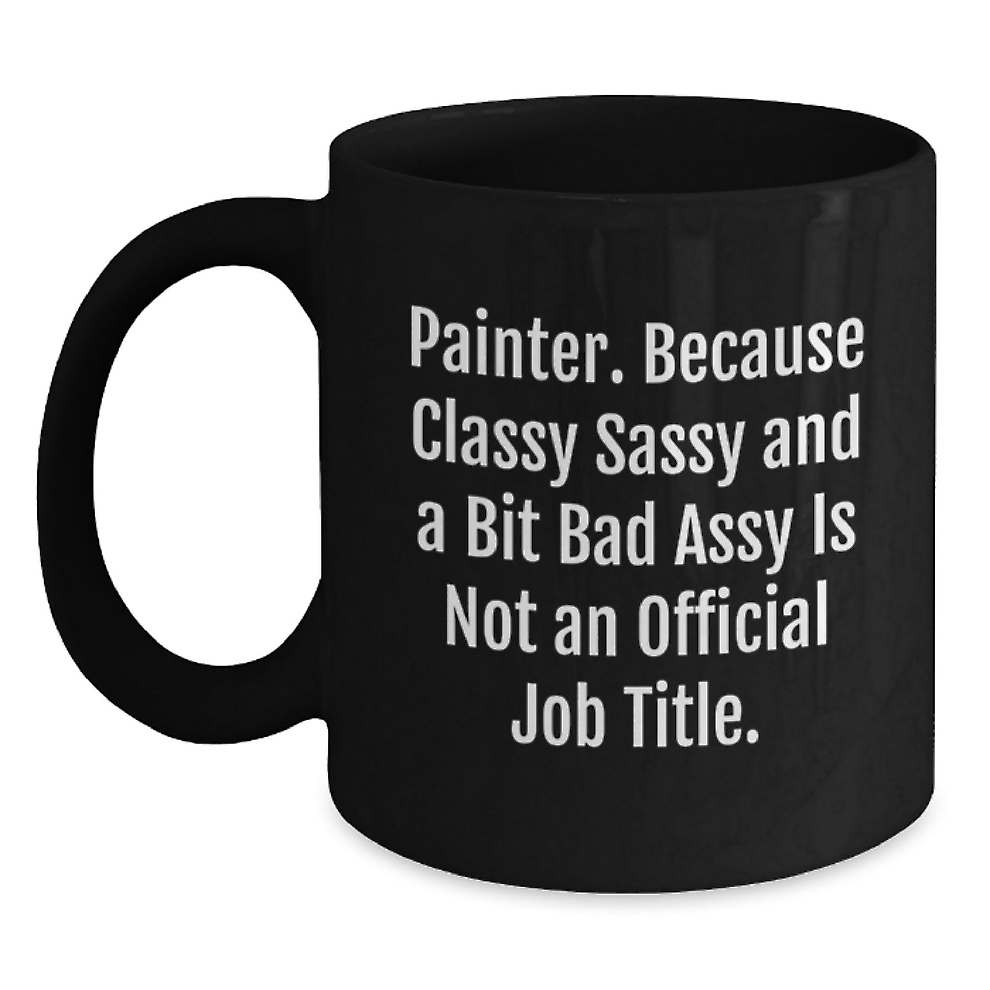 Funny Painter Gifts for Men, Women, and Friends - Black Coffee Mug, Painter, Classy Sassy and a Bit Fearlessy, Christmas Unique - Main