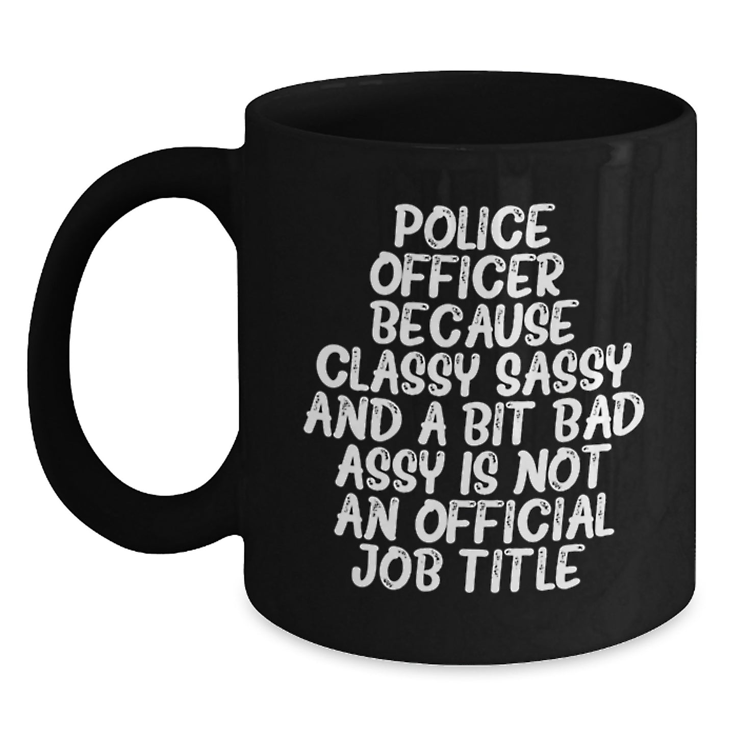 Funny Police Officer Humor Unique Christmas Unique Gifts from Men to Police Officer Friends and Coworkers - Black Coffee Mug - Main