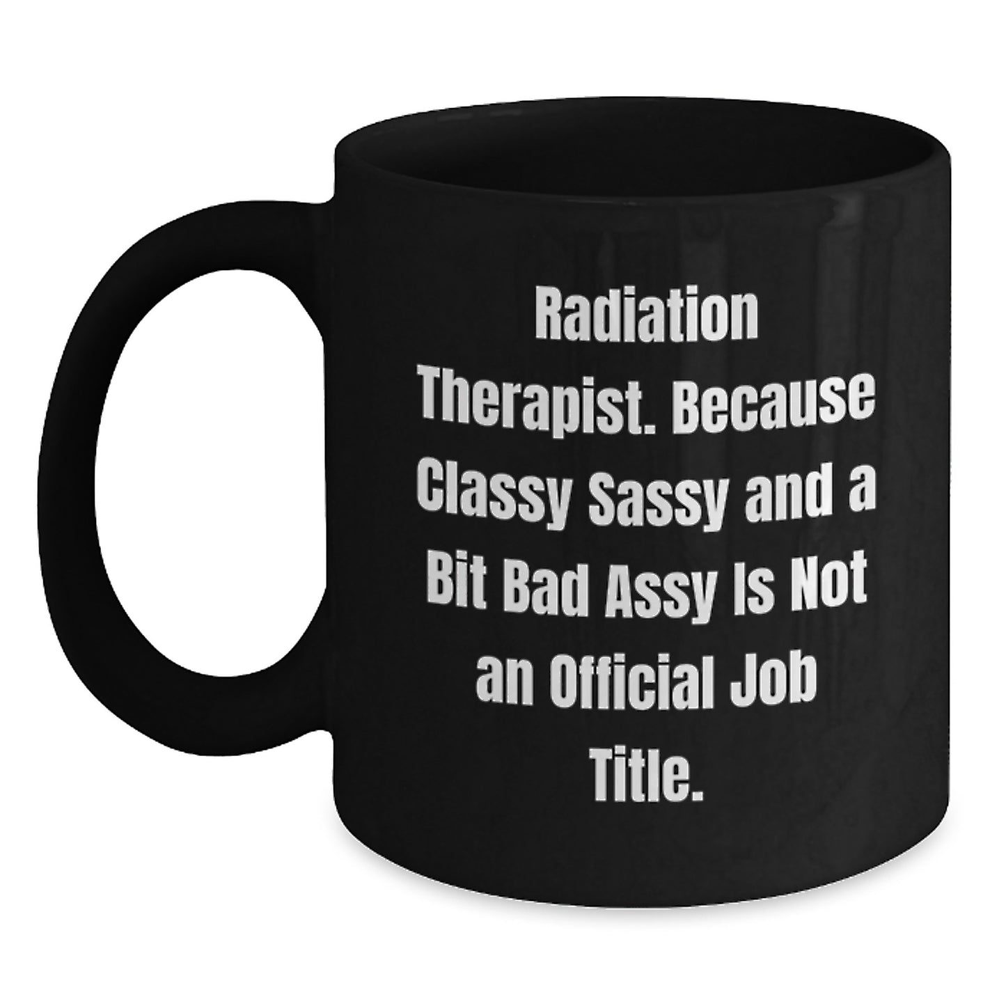 Funny Radiation Therapist Gifts for Men - Black Coffee Mug, Radiation Therapist Christmas Unique Gifts, Inspirational Quote: 'Classy Sassy And A Bit Fearlessy Is Not An Official Job Title.' - Main