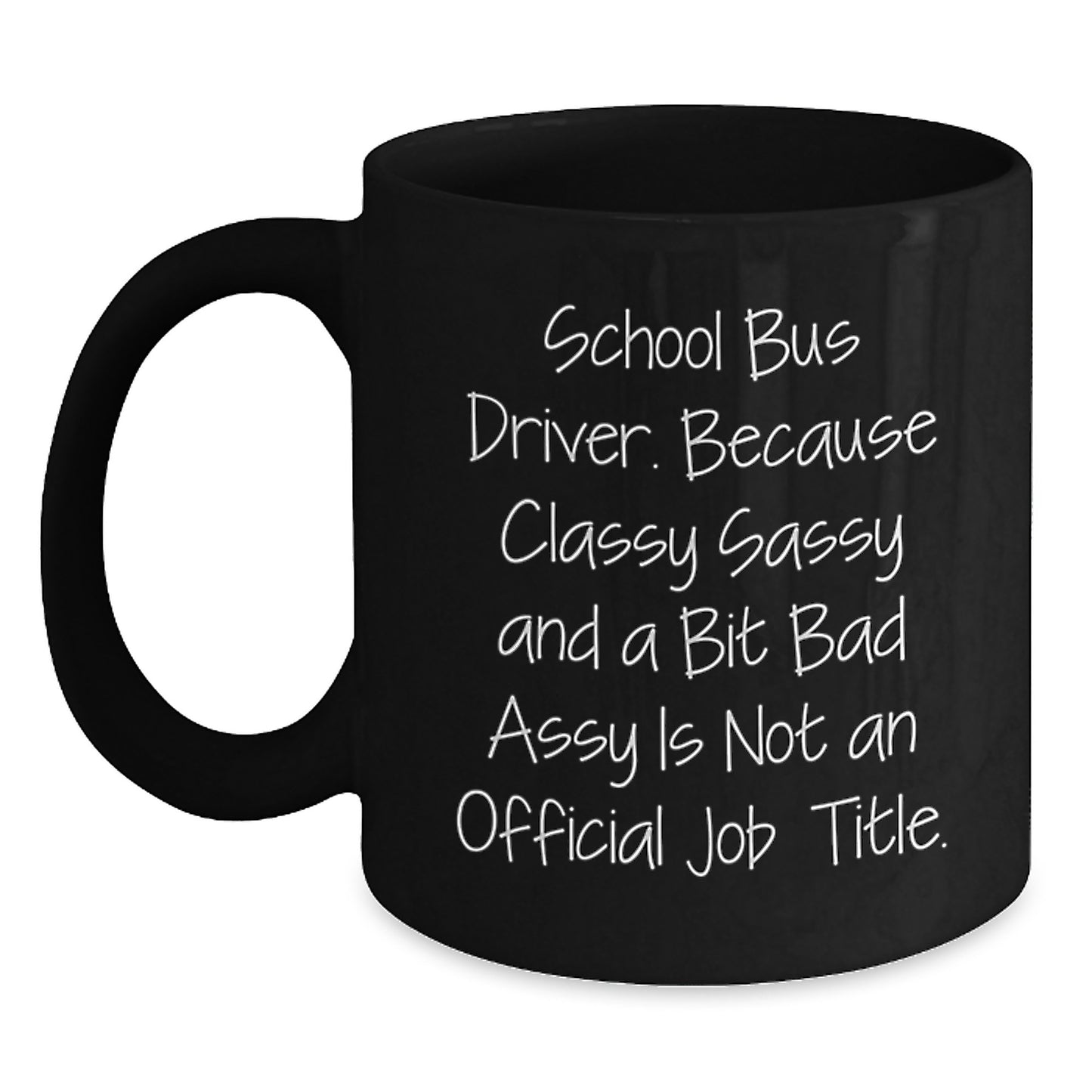Funny School Bus Driver Gifts from Friends, Unique Christmas Mugs for School Bus Driver Men and Women, Classy Sassy And A Bit Fearlessy Is Not Official Job Title Black Coffee Mug - Main
