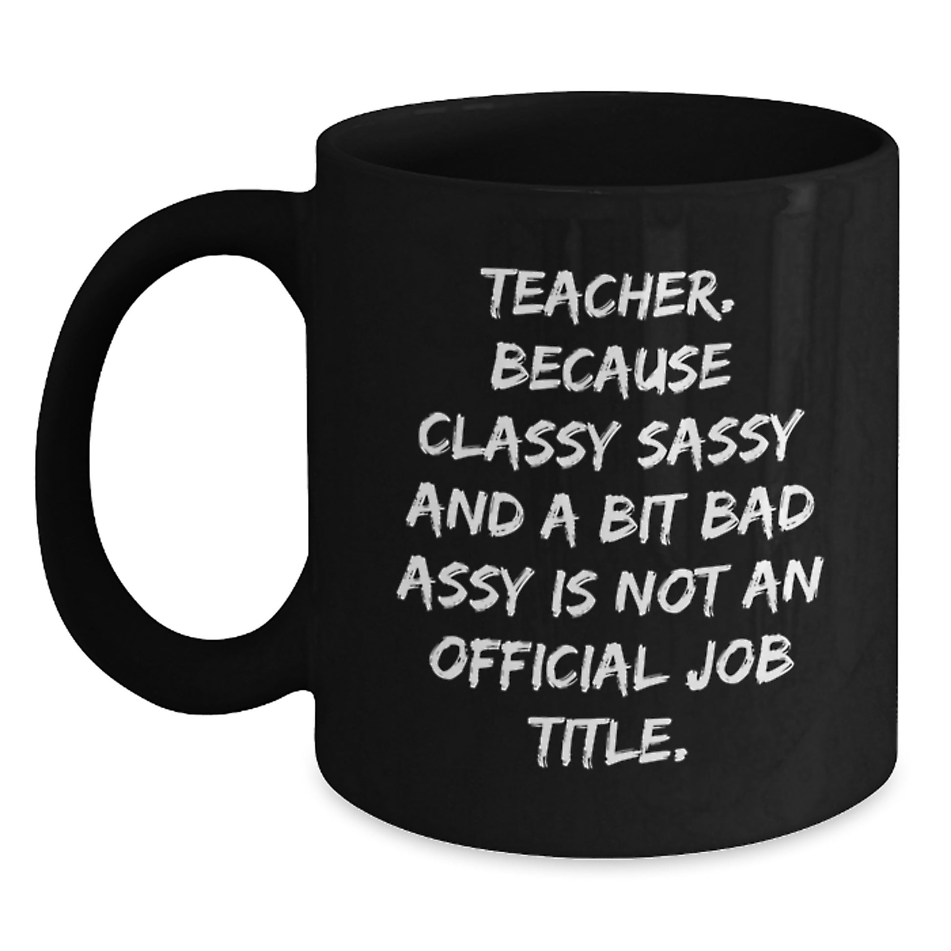 Funny Teacher Gifts, Teacher Mug, 'Teacher. Because Classy Sassy And A Bit Fearlessy Is Not An Official Job Title.' Black Coffee Mug Gifts from Friends, Unique Birthday Unique Gifts for Teacher - Main
