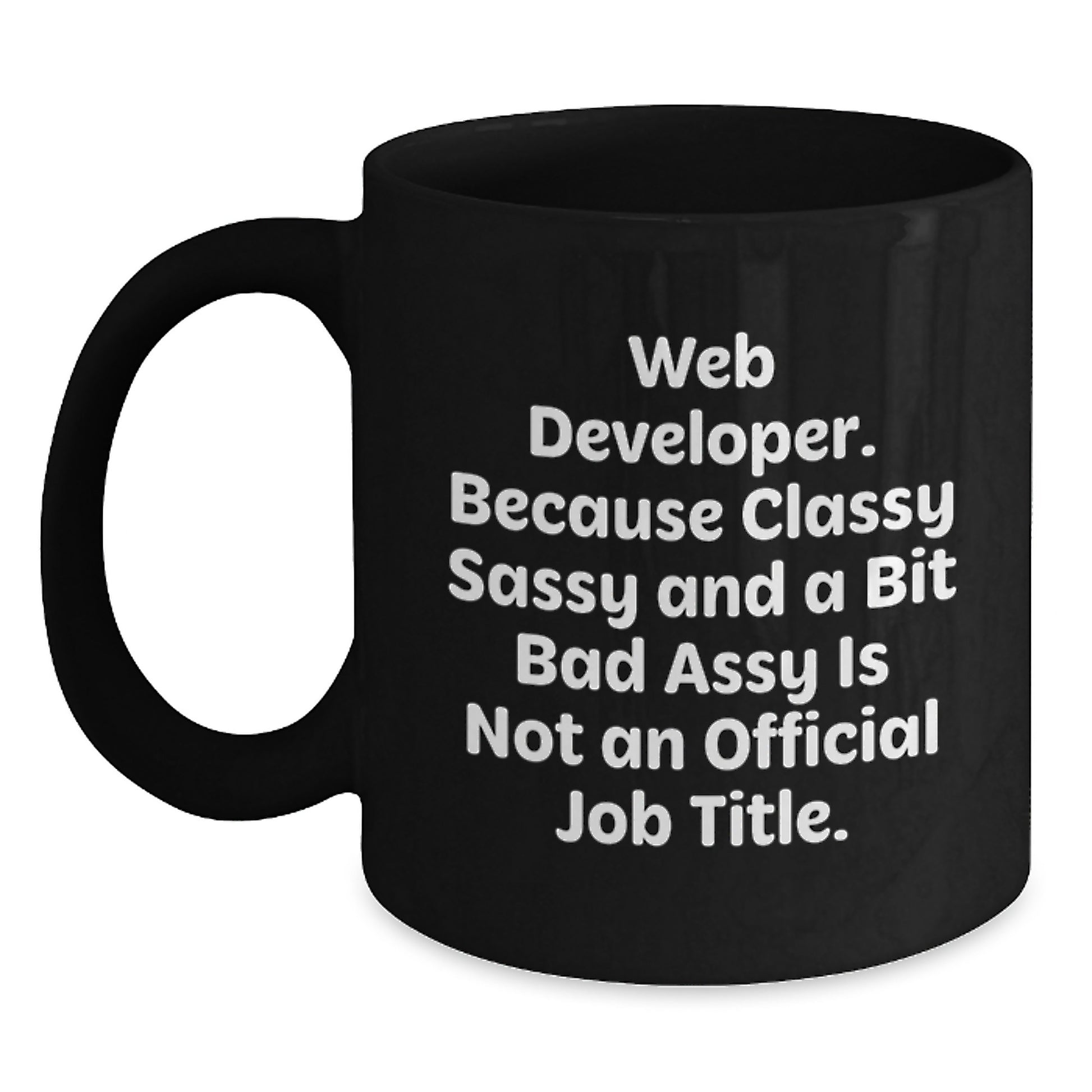 Funny Web Developer Gifts from Friends, Black Coffee Mugs for Web Developers, Because Classy Sassy And A Bit Fearlessy Is Not An Official Job Title, Christmas Unique - Main