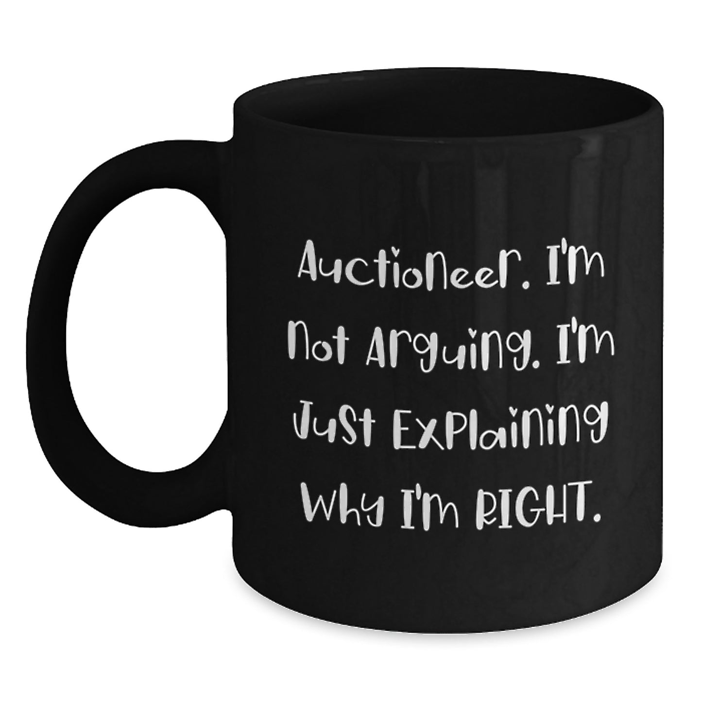 Funny Auctioneer Gifts from Friends, Unique Black Coffee Mugs for Christmas, 'I'm Not Arguing. I'm Just Explaining Why I'm Right.' - Main