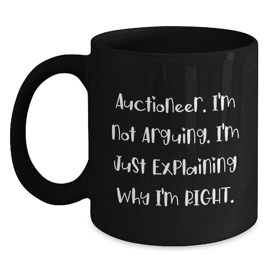 Funny Auctioneer Gifts from Friends, Unique Black Coffee Mugs for Christmas, 'I'm Not Arguing. I'm Just Explaining Why I'm Right.' - Main