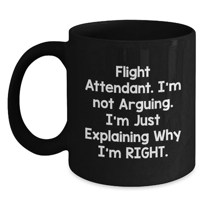 Funny Flight Attendant Black Coffee Mug, Gifts from Men to Flight Attendant, Birthday Unique Gifts, I'm Not Arguing. I'm Just Explaining Why I'm Right. - Main