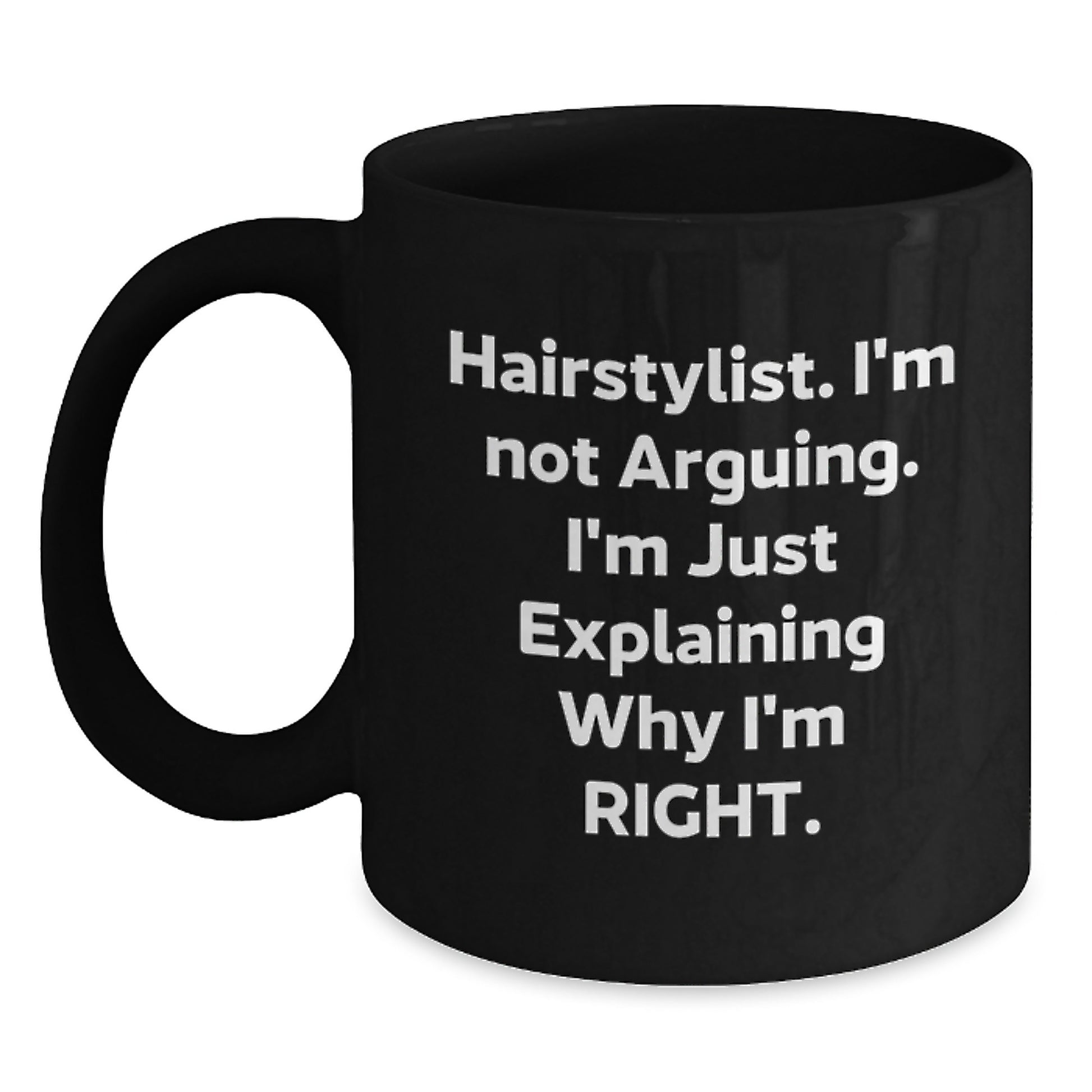Funny Hairstylist Gifts from Friends, Christmas Unique Mugs for Hairstylist, Black Coffee Mug with 'Hairstylist. I'm Not Arguing. I'm Just Explaining Why I'm Right.' Quote - Main